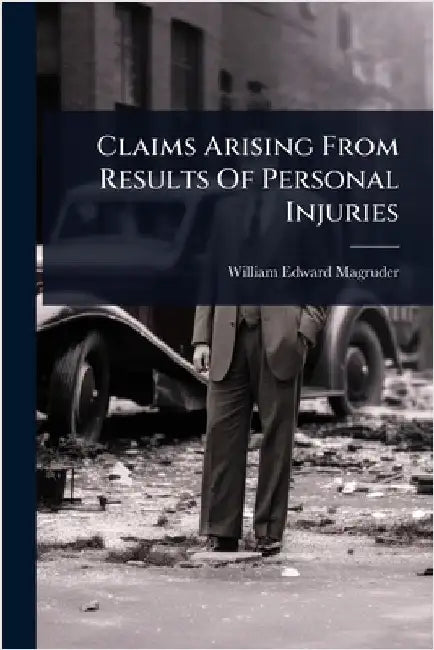 Claims Arising From Results Of Personal Injuries by Magruder, William Edward