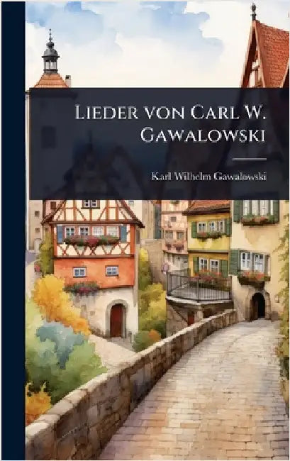 Lieder von Carl W. Gawalowski by Gawalowski, Karl Wilhelm