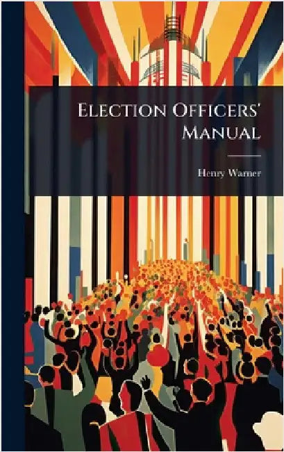 Election Officers' Manual by Warner, Henry