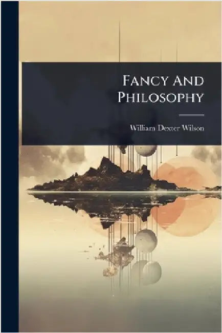 Fancy And Philosophy by Wilson, William Dexter