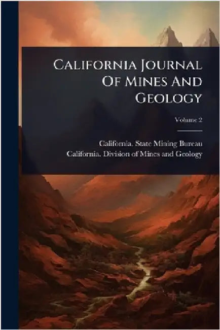 California Journal Of Mines And Geology by California State Mining Bureau