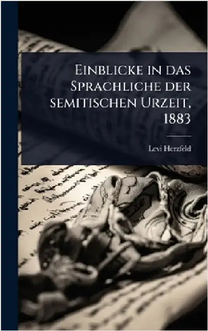 Einblicke in das Sprachliche der semitischen Urzeit, 1883 by Herzfeld, Levi