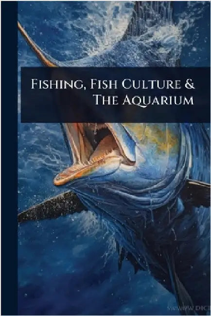 Fishing, Fish Culture & The Aquarium by Anonymous