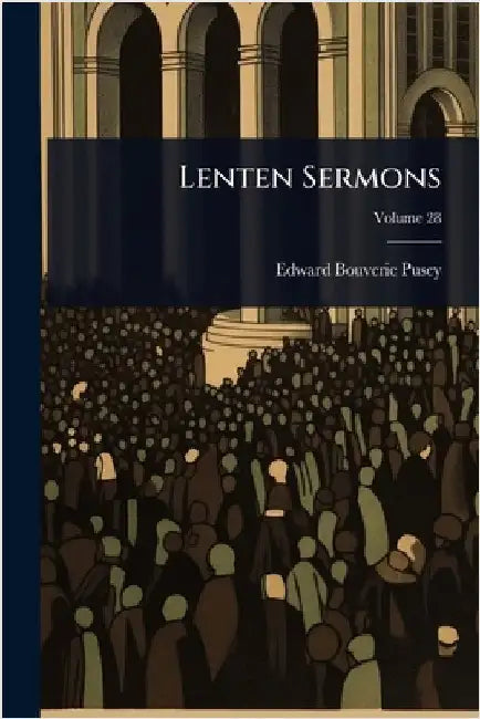 Lenten Sermons by Pusey, Edward Bouverie