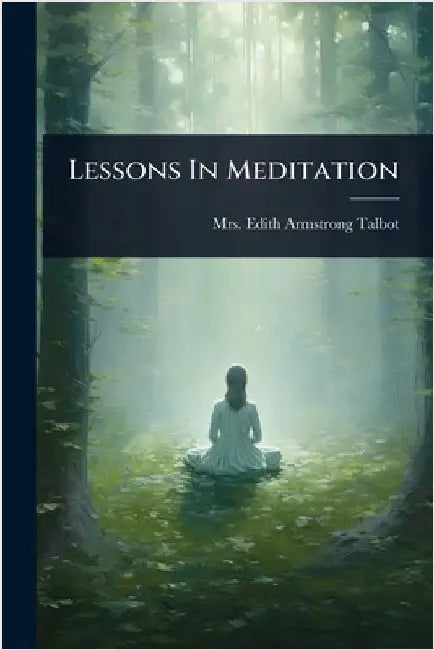 Lessons In Meditation by Mrs Edith Armstrong Talbot