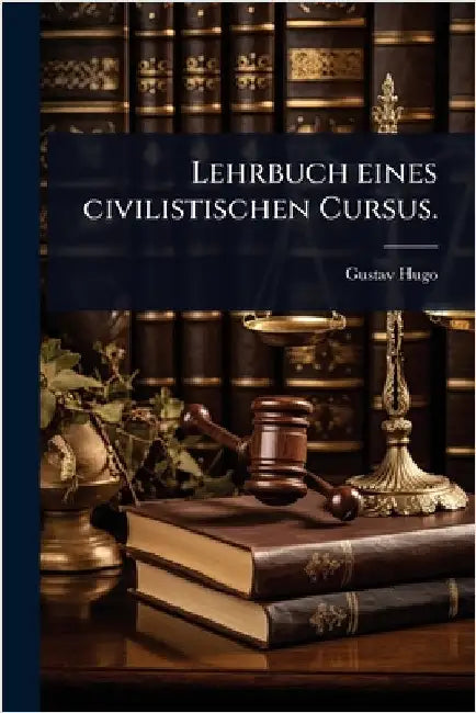 Lehrbuch eines civilistischen Cursus. by Hugo, Gustav