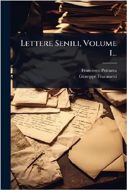 Lettere Senili, Volume 1... by Petrarca, Francesco