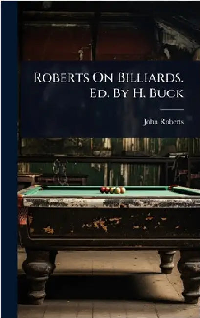 Roberts On Billiards. Ed. By H. Buck by Roberts, John