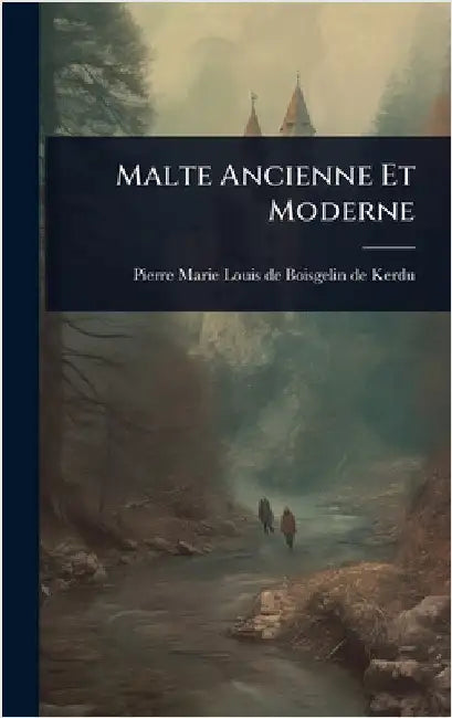 Malte Ancienne Et Moderne by Pierre Marie Louis de Boisgelin de Ke