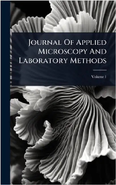 Journal Of Applied Microscopy And Laboratory Methods by Anonymous