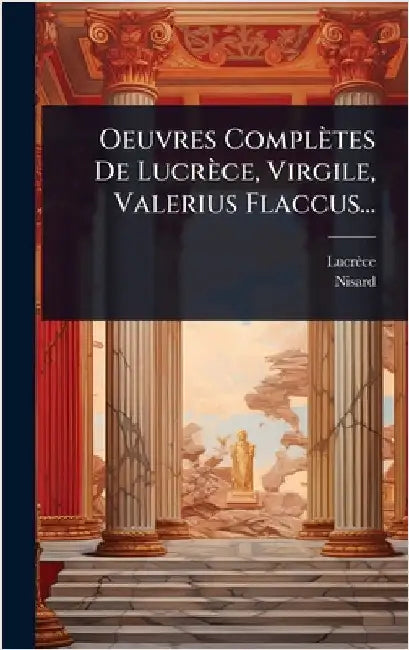 Oeuvres Complètes De Lucrèce, Virgile, Valerius Flaccus... by Lucrèce