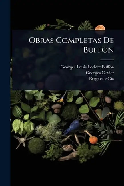 Obras Completas De Buffon by Georges-Louis Leclerc Buffon (Comte De), Georges Cuvier (Barã3n), Bergnes Y Cia (Barcelona)