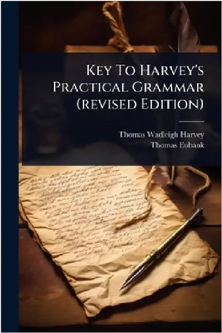Key To Harvey's Practical Grammar (revised Edition) by Harvey, Thomas Wadleigh