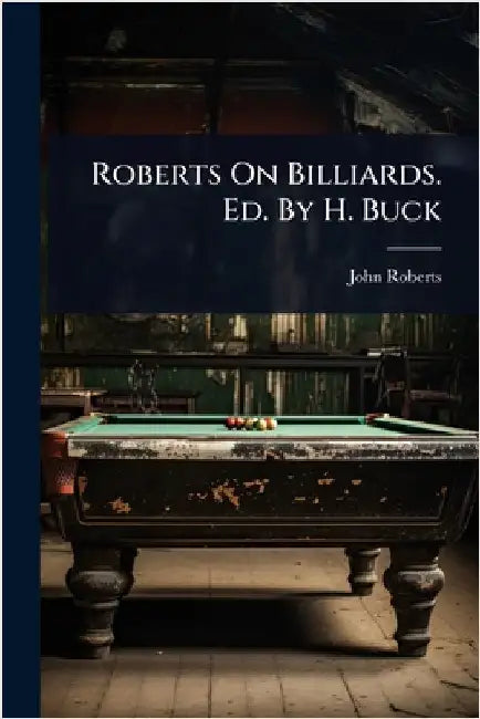 Roberts On Billiards. Ed. By H. Buck by Roberts, John