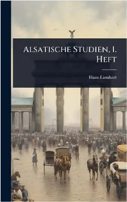 Alsatische Studien, 1. Heft by Lienhart, Hans