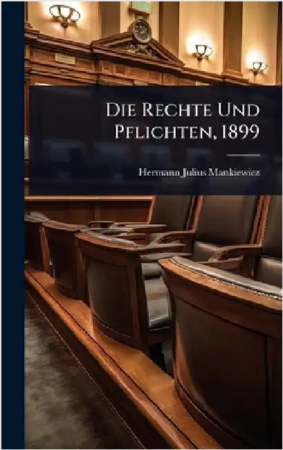 Die Rechte Und Pflichten, 1899 by Mankiewicz, Hermann Julius