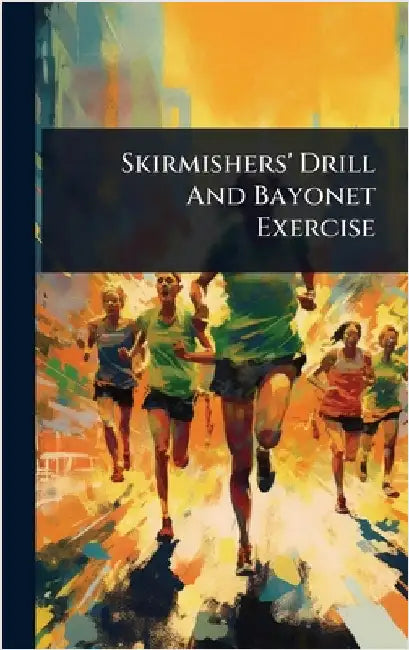 Skirmishers' Drill And Bayonet Exercise by Anonymous