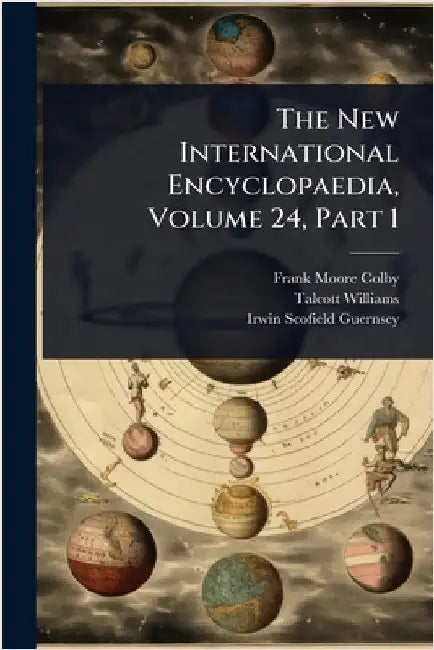 The New International Encyclopaedia, Volume 24, Part 1 by Colby, Frank Moore