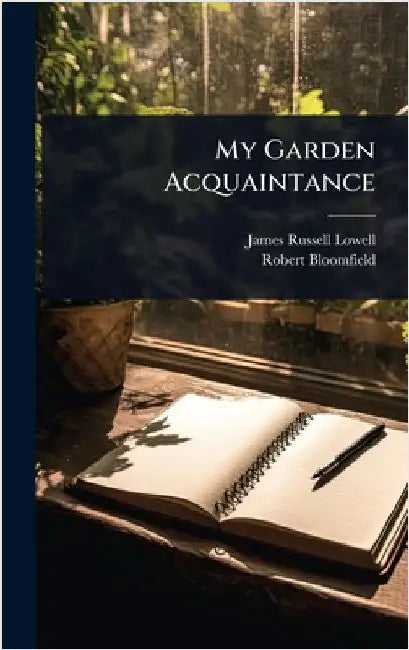 My Garden Acquaintance by Lowell, James Russell