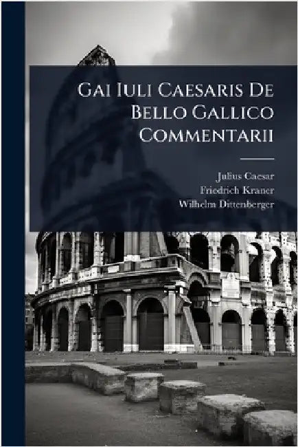 Gai Iuli Caesaris De Bello Gallico Commentarii by Caesar, Julius