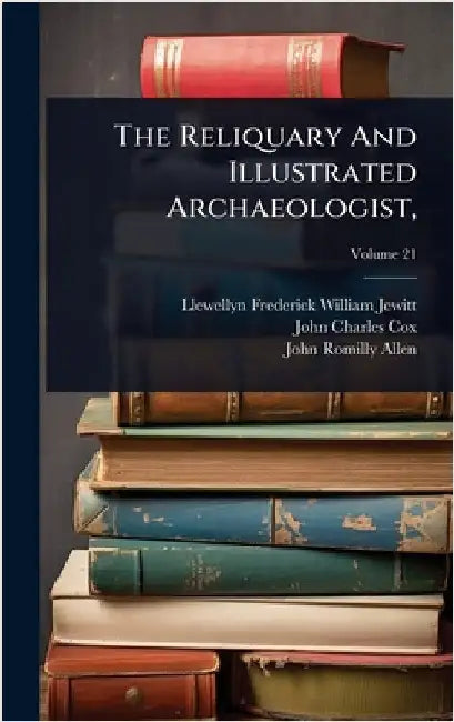 The Reliquary And Illustrated Archaeologist, by Llewellyn Frederick William Jewitt