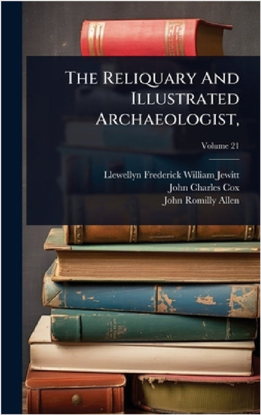 The Reliquary And Illustrated Archaeologist, by Llewellyn Frederick William Jewitt, John Charles Cox, John Romilly Allen