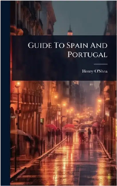 Guide To Spain And Portugal by O'Shea, Henry