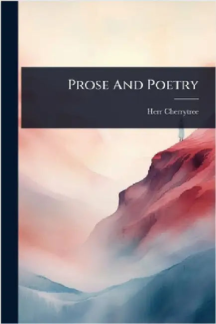 Prose And Poetry by (Pseud ?), Herr Cherrytree