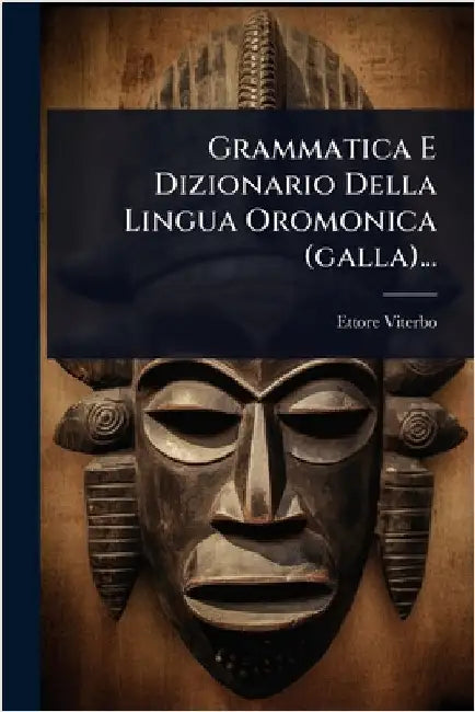 Grammatica E Dizionario Della Lingua Oromonica (galla)... by Viterbo, Ettore