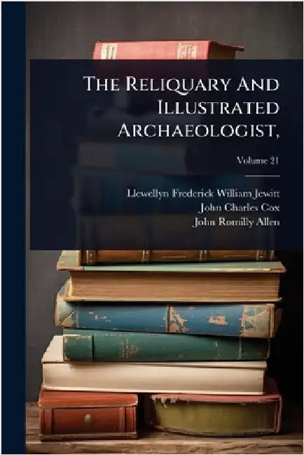 The Reliquary And Illustrated Archaeologist, by Llewellyn Frederick William Jewitt