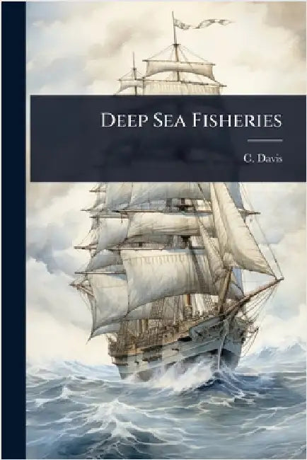 Deep Sea Fisheries by Davis, C.