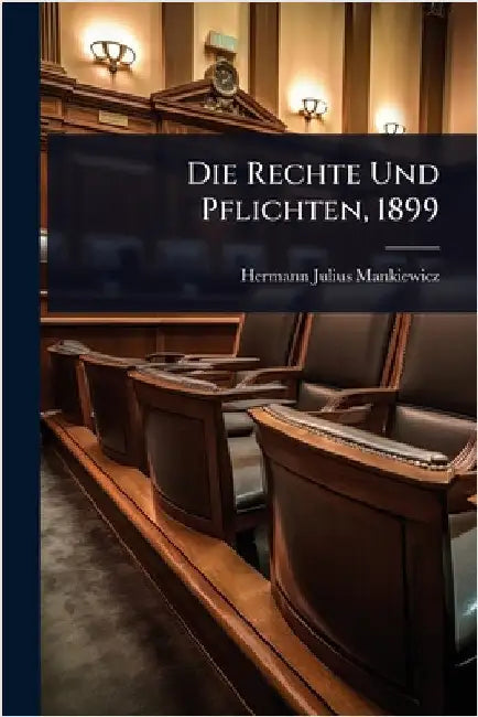 Die Rechte Und Pflichten, 1899 by Mankiewicz, Hermann Julius