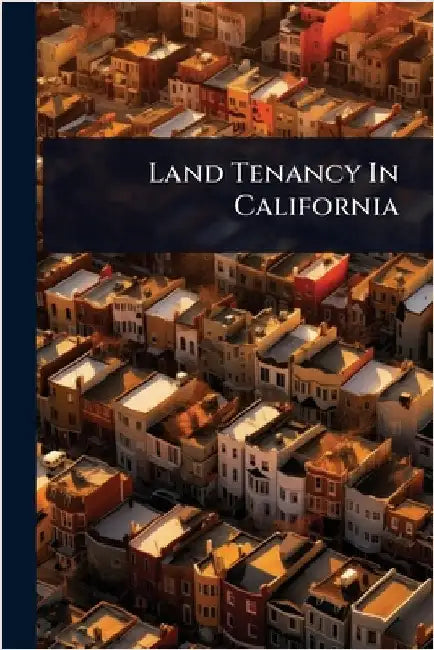Land Tenancy In California by Anonymous