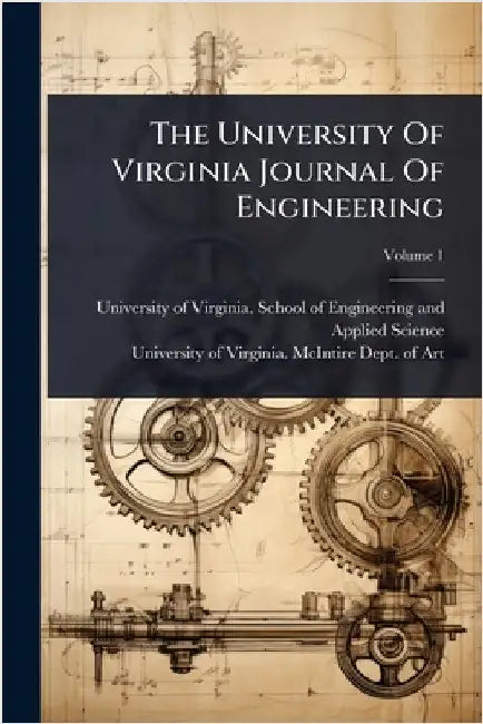 The University Of Virginia Journal Of Engineering by University of Virginia School of Eng