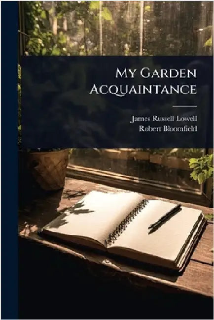 My Garden Acquaintance by Lowell, James Russell