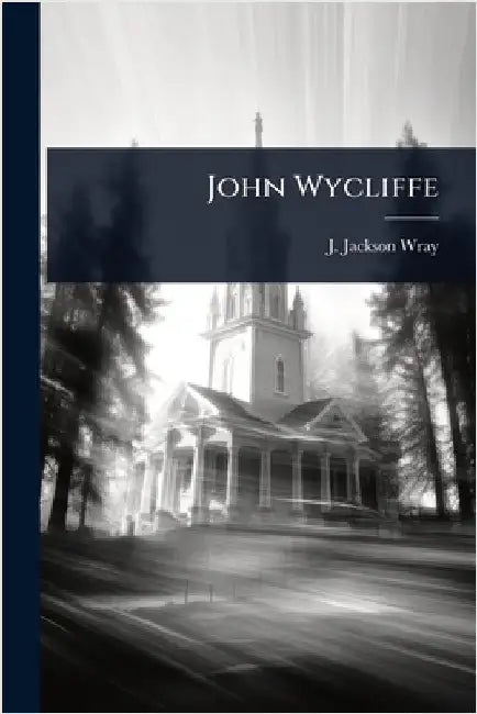 John Wycliffe by Wray, J. Jackson