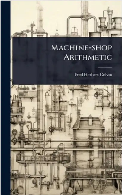 Machine-shop Arithmetic by Colvin, Fred Herbert