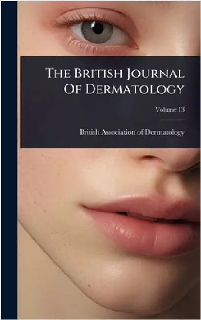 The British Journal Of Dermatology by British Association of Dermatology