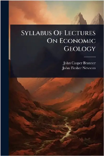 Syllabus Of Lectures On Economic Geology by Branner, John Casper