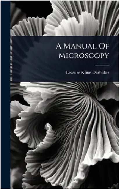 A Manual Of Microscopy by Darbaker, Leasure Kline