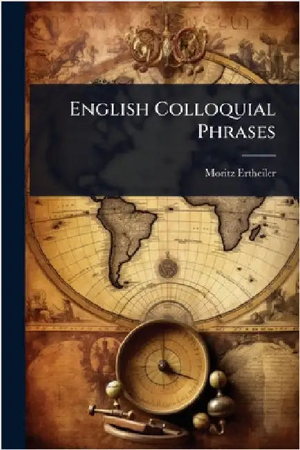 English Colloquial Phrases by Ertheiler, Moritz