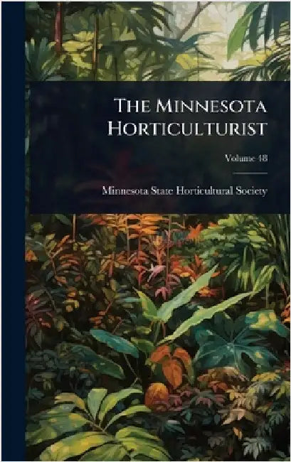 The Minnesota Horticulturist by Minnesota State Horticultural Society