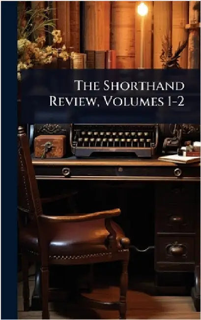 The Shorthand Review, Volumes 1-2 by Anonymous