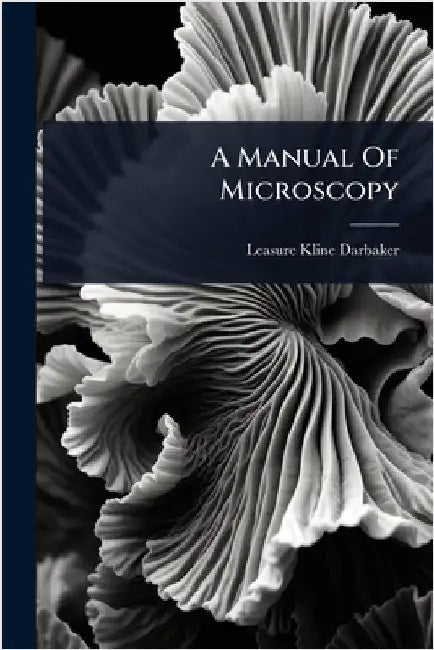 A Manual Of Microscopy by Darbaker, Leasure Kline