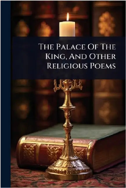 The Palace Of The King, And Other Religious Poems by Anonymous