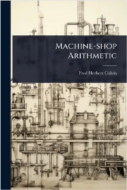 Machine-shop Arithmetic by Colvin, Fred Herbert
