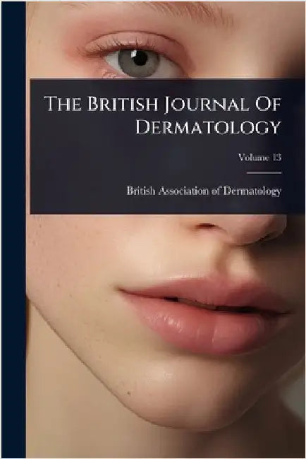 The British Journal Of Dermatology by British Association of Dermatology