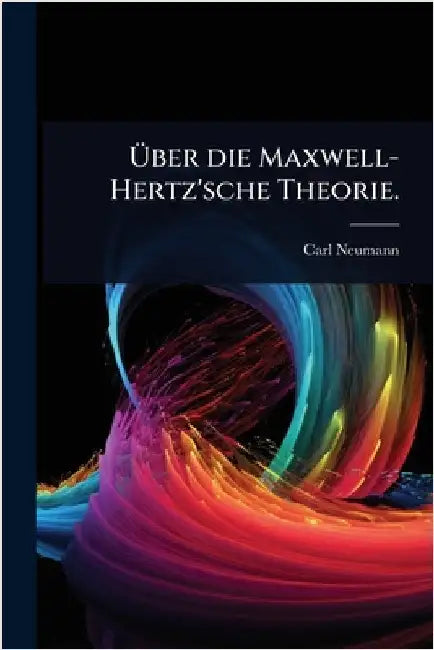 Ãber die Maxwell-Hertz'sche Theorie. by Neumann, Carl