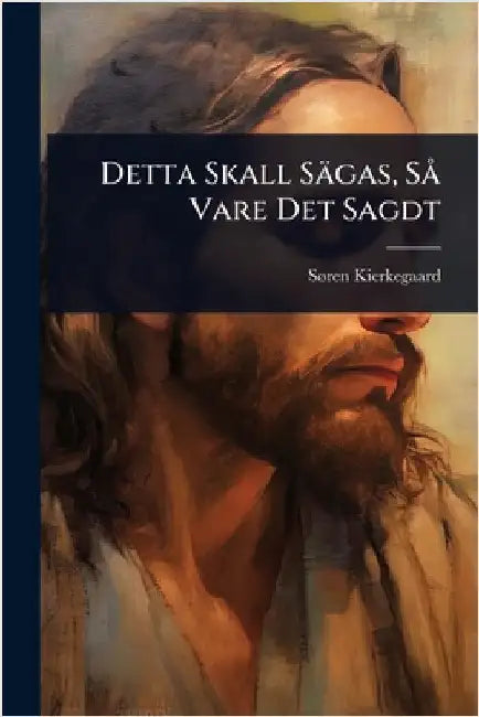 Detta Skall Sägas, SÃ Vare Det Sagdt by Kierkegaard, Sã Ren