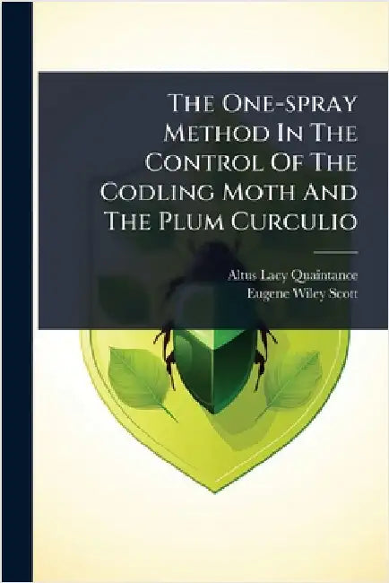 The One-spray Method In The Control Of The Codling Moth And The Plum Curculio by Quaintance, Altus Lacy